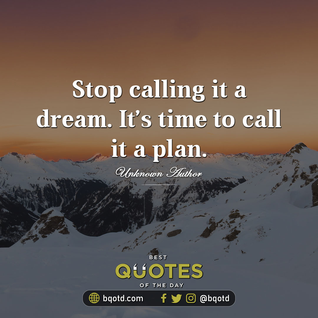 Best Quotes of Day on X: Stop calling it a dream. It's time to