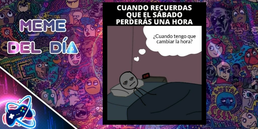 🤡🤡🤡 MEME DEL DÍA 🤡🤡🤡

¿Qué? ¿Cuándo? 
Desde hoy y hasta el sábado te despertarás a medida noche pensándolo...

RECUERDA QUE LA NOCHE DEL SÁBADO AL DOMINGO A LAS 2 SERÁN LAS 3

#cambiohorario #reloj #sueño #memesdenoche #memedeldia #memes #memesvideojuegos #diversion #humor