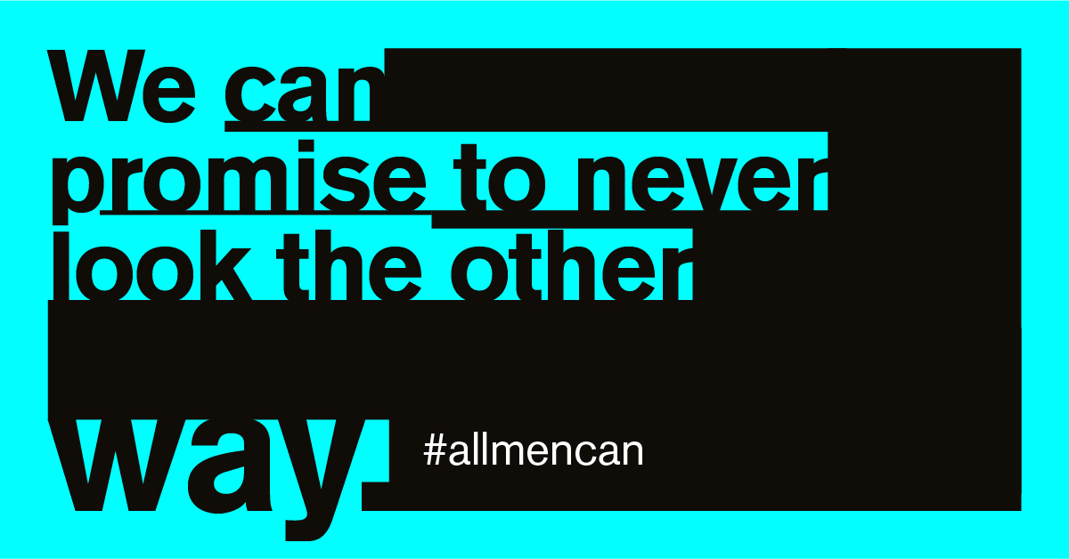 We can promise to never look the other way. #allmencan help end male violence against women. <a href="/WhiteRibbon_UK/">White Ribbon UK</a> <a href="/OurStreetsNow/">Our Streets Now</a> <a href="/Beyond_Equality/">Beyond Equality</a> <a href="/_goodnightout/">Good Night Out Campaign</a> @DAAlliance2 

Change comes with conversation. Join the coalition👉allmencan.org