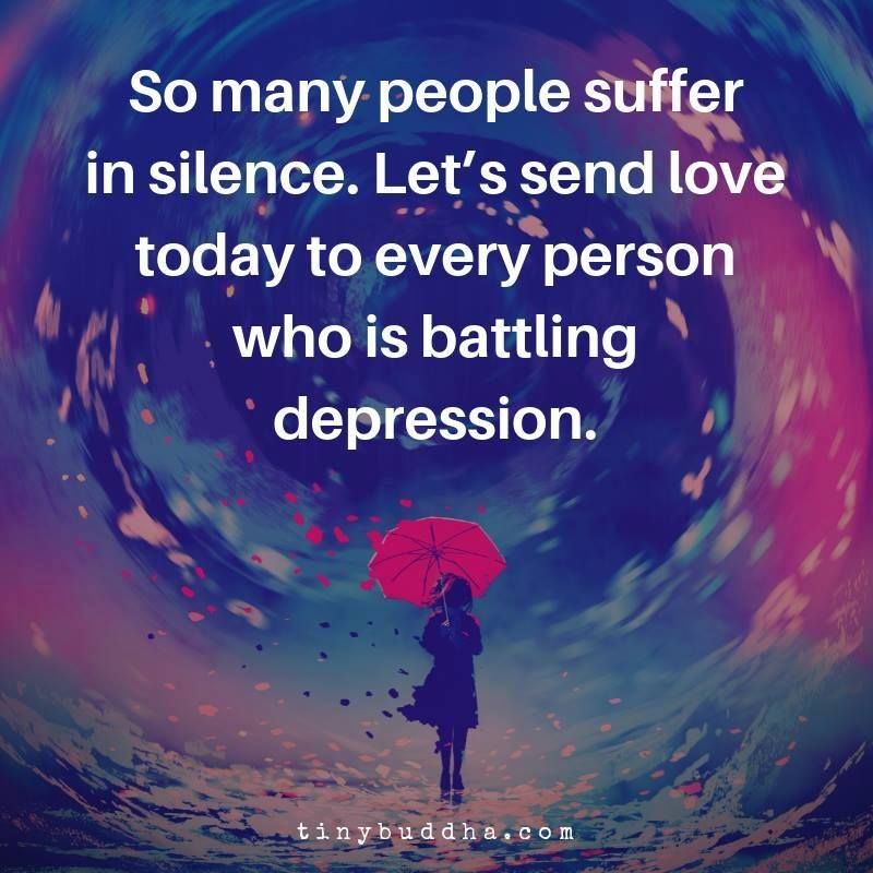 tinybuddha's tweet image. So many people suffer in silence. Let's send love today to every person who is battling depression.