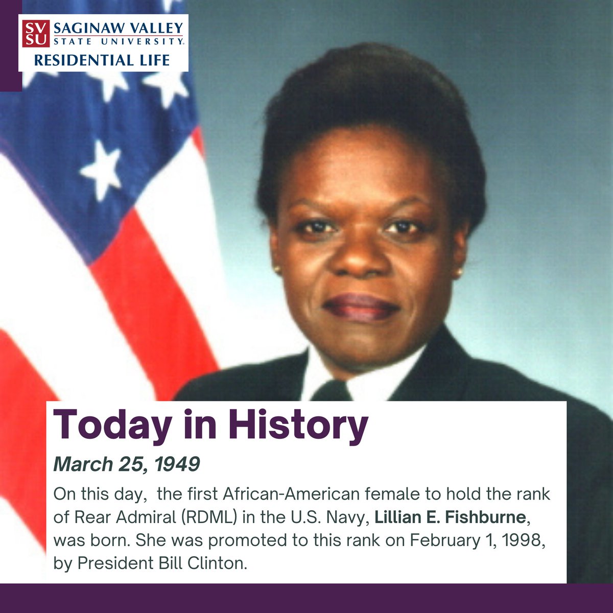 Today is Lillian Fishburne's birthday! She is the first African-American to hold the rank of Rear Admiral in the United States Navy. Rear Admiral Fishburne was promoted by Former U.S. President Bill Clinton. #WomensHistoryMonth #SVSUResLife #svsu