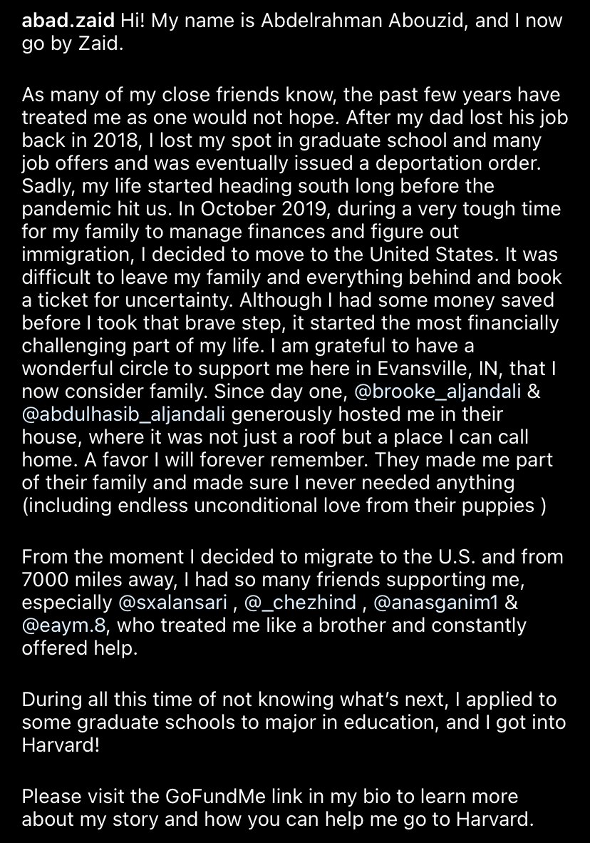 I still remember my interaction with Abdelrahman as my TA when I was a freshman. We haven't spoken since, and I had no clue he was fighting his own battles. He got into Harvard, and you can help him afford it. Please donate or RT at the very least. 
gofund.me/fc02e98e