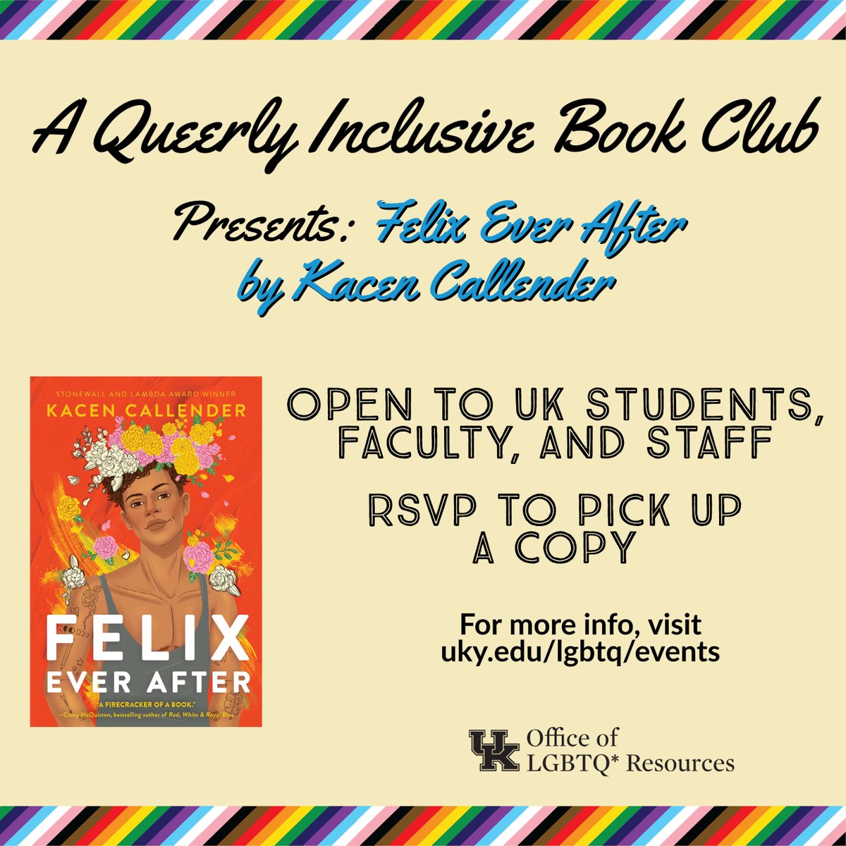 The Office of LGBTQ* Resources spring book club presents: "Felix Ever After" by Kacen Callender.  Interested students, faculty, and staff, please fill-out the Qualtrics survey to reserve your copy today! Visit our events website for more info. 

uky.az1.qualtrics.com/jfe/form/SV_0S…