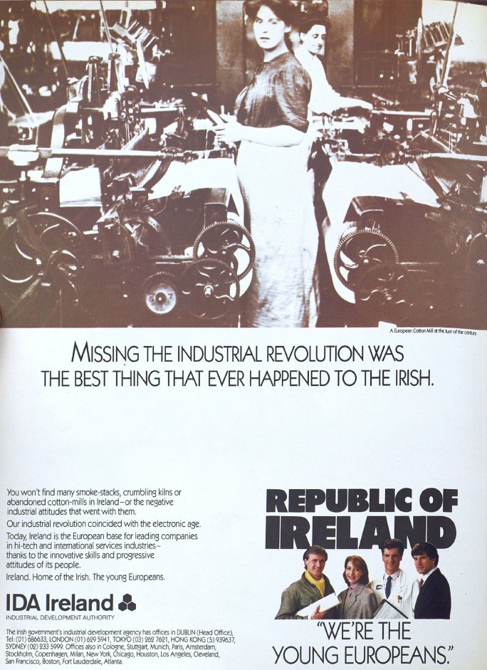 “Missing the Industrial Revolution was the Best Thing that Ever Happened to the Irish.” - IDA advertisement in The Economist in 1986