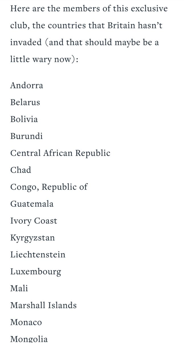 "Of the almost 200 current member states (and one observer state) of the United Nations, the British have, at some point in history, invaded and established a military presence in 171 of them." https://www.mentalfloss.com/article/13019/there-are-only-22-countries-world-british-haven%E2%80%99t-invaded