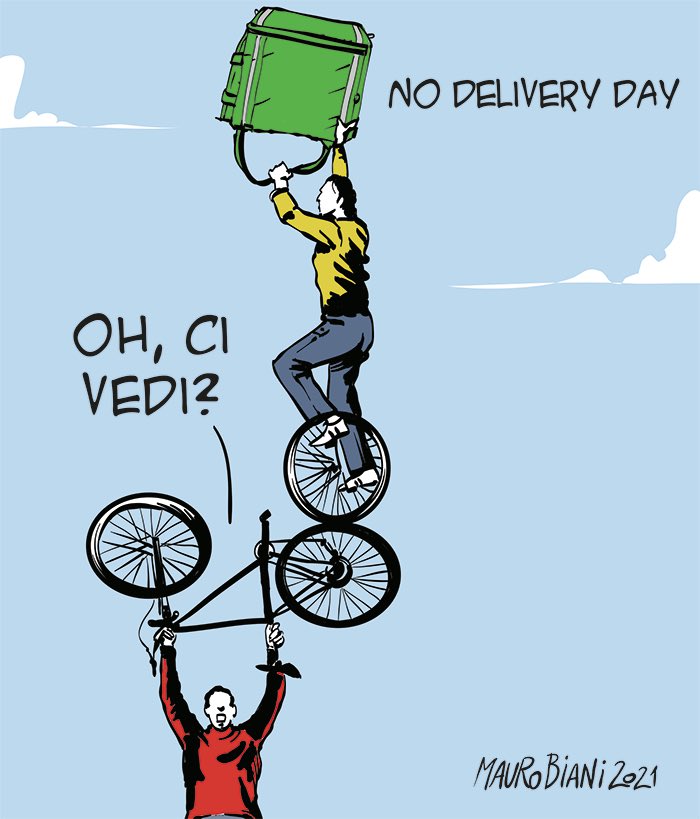 “#Nodeliveryday” 

“Oh, ci vedi?” 

Magnifico, infinito Mauro, grazie! 

#Biani ! ❤️ 

Domani #sciopero dei #rider in 30 città 
Chiedono la solidarietà ai consumatori: “Stop agli ordini” 

#Dignità e #diritti ! 

#Delivery 

<a href="/maurobiani/">Mauro Biani</a> oggi su <a href="/repubblica/">Repubblica</a>