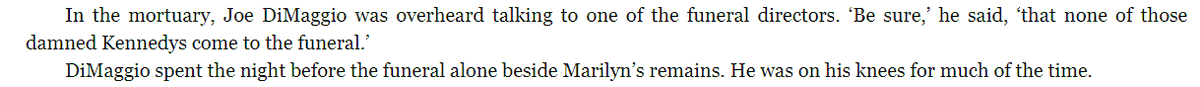 although Sinatra and the Rat Pack showed up, DiMaggio didn't let them attend the funeral. "make sure none of those damned Kennedys come to the funeral"
