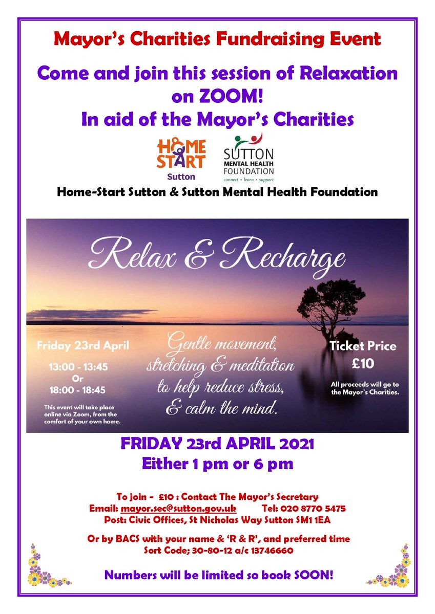 Help to support the Mayor's charities, Home-Start Sutton and the Sutton Mental Health Foundation by attending an online relaxation session of gentle movement, stretching and meditation to help to reduce stress and calm the mind.  Two sessions are taking place on the 23 April 2021