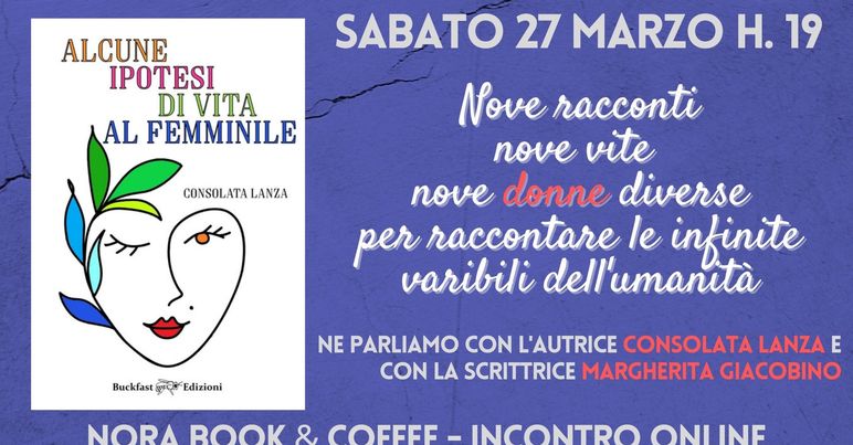 Consolanza's tweet photo. Che cosa importa se non si può uscire né cenare con gli amici? Per svoltare il sabato sera c'è l'incontro online da @NoraBooksandCoffee con @DeniseCappadonia @MargheritaGiacobino @ConsolataLanza per parlare di #Alcuneipotesidivitaalfemminile delle @BuckfastEdizioni https://t.co/TSVE2EcNCU