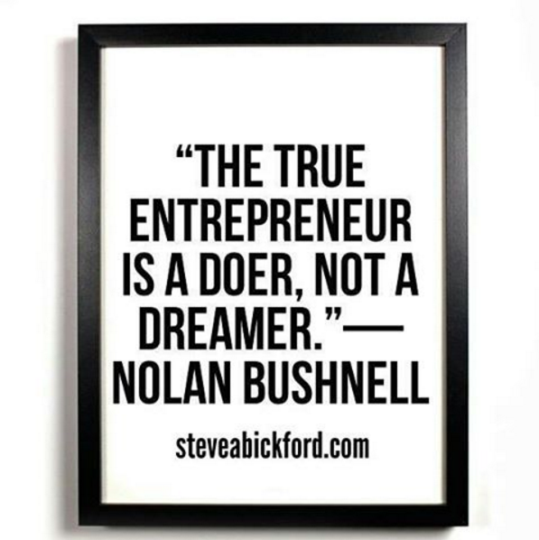 sbickford7's tweet photo. The #Entrepreneur is a Doer, not a #Dreamer. - Nolan Bushnell https://t.co/xCy6Z72UYp