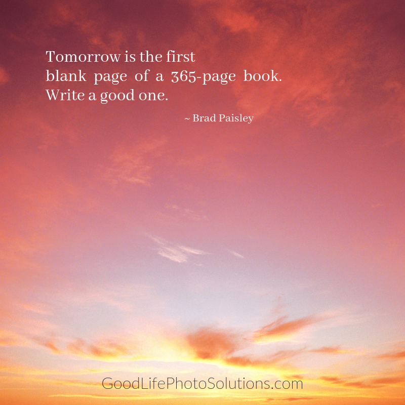 Tomorrow is the first blank page of a 365-page book. Write a good one. ~ Brad Paisley #quote https://t.co/G2PZk92Cw7