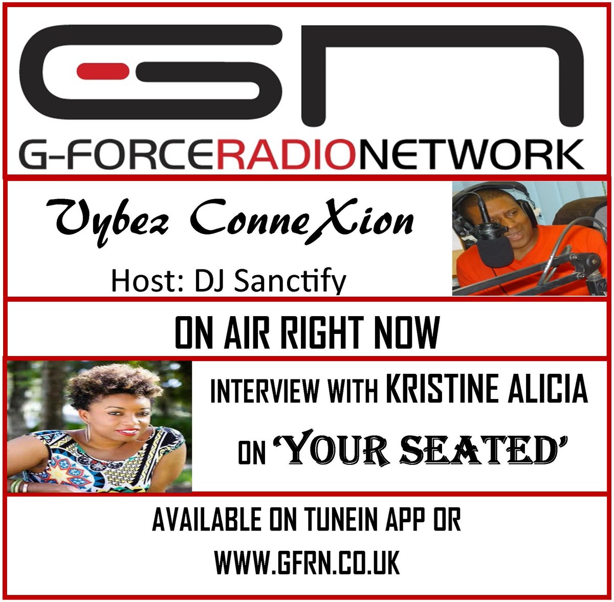 INTERVIEW!!!   INTERVIEW!!!
JOIN SANCTIFY ON 'YOUR SEATED' INTERVIEWING KRISTINE ALICIA ON VYBEZ CONNEXION FOR SOME HONEST CONVERSATION ABOUT LIFE, FAITH &amp; MUSIC!

#SANCTIFY  #KRISTINEALICIA  #GFORCERADIO
gfrn.co.uk
vybexconnexion.com