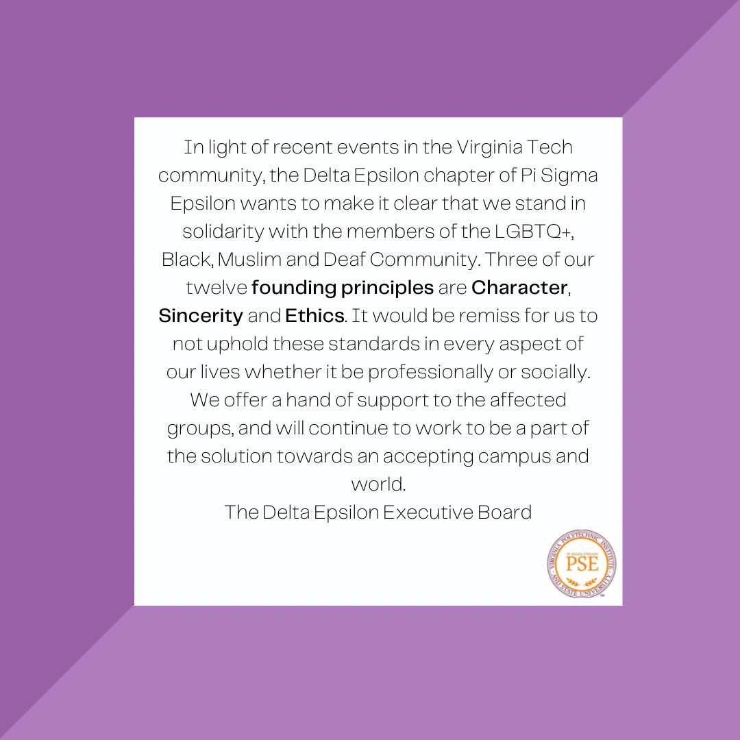 A statement regarding recent events in the Virginia Tech Community. The Delta Epsilon Chapter does not condone any person or organization that harms the security and well-being of our student body.