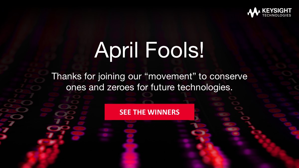 Keysight's tweet photo. April Fools! Thanks for joining the movement! See who won prizes here. https://t.co/5XIXHrOi6R
 #SaveTheBits https://t.co/w7g6PN9GF6