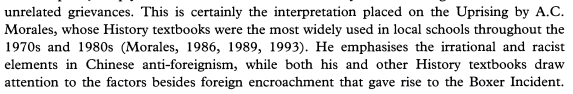The same treatment is given to the teaching of the Boxer rebellion. Historically an uprising by Chinese nationalists to remove foreign powers and influence from the royal court, the colonials mandated the use of historical texts which portrayed the boxers as being 'anti-foreign'.