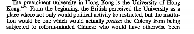 One of the sources of modern separatist and independent thought in Hong Kong is the University of Hong Kong. This isn't much of a surprise, seeing as the British ensured that it would remain an institution devoted to defending the integrity of the colonial system.