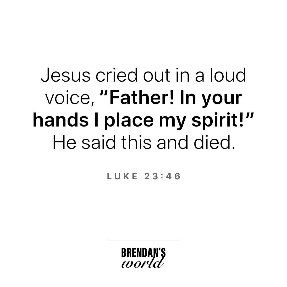 Jesus's last words before dying.

Luke 23:46
#GoodFriday #bible #bibleverse #wordofgod #mydailybook #spreadtheword #goodnews #brendansworld #god #jesus #followerofJesus #Luke