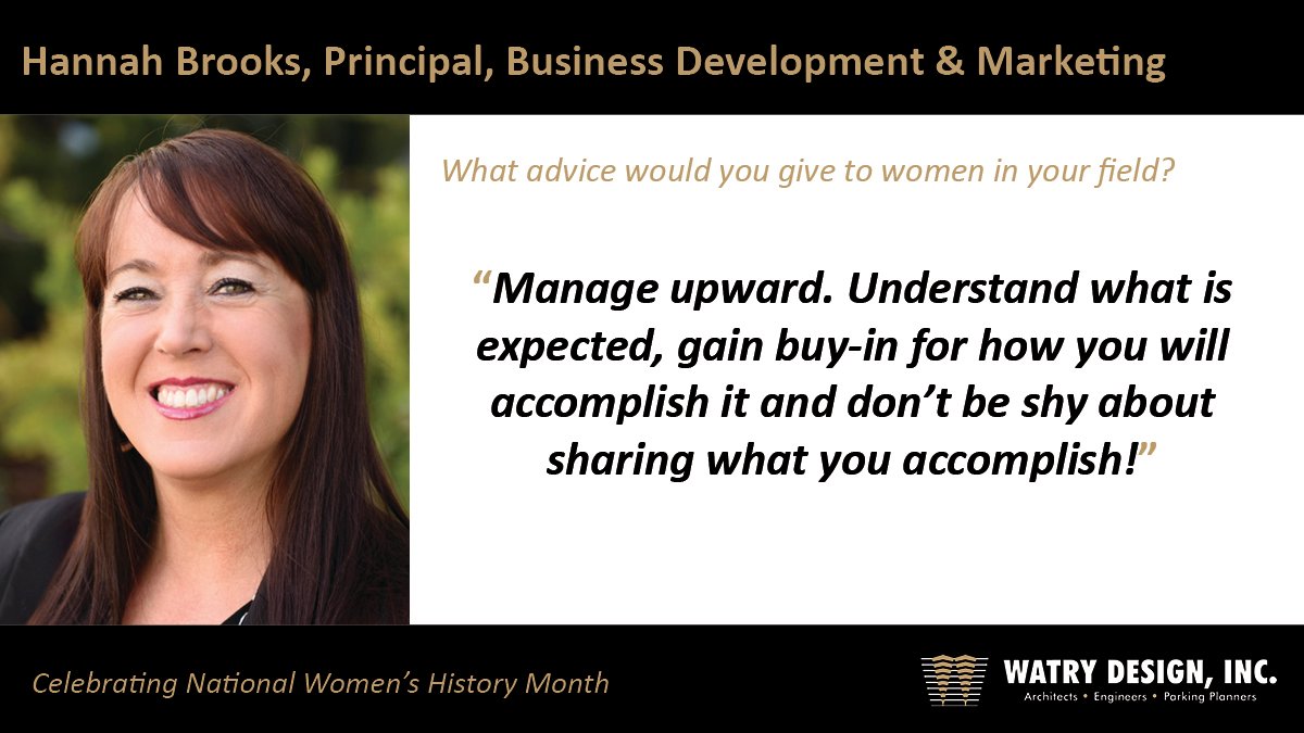 We asked Hannah Brooks, Principal of Business Development &amp; Marketing what advice she has for women in her field: 

“Manage upward. Understand what is expected, gain buy-in for how you will accomplish it and don’t be shy about sharing what you accomplish!”  #NationalWomensMonth