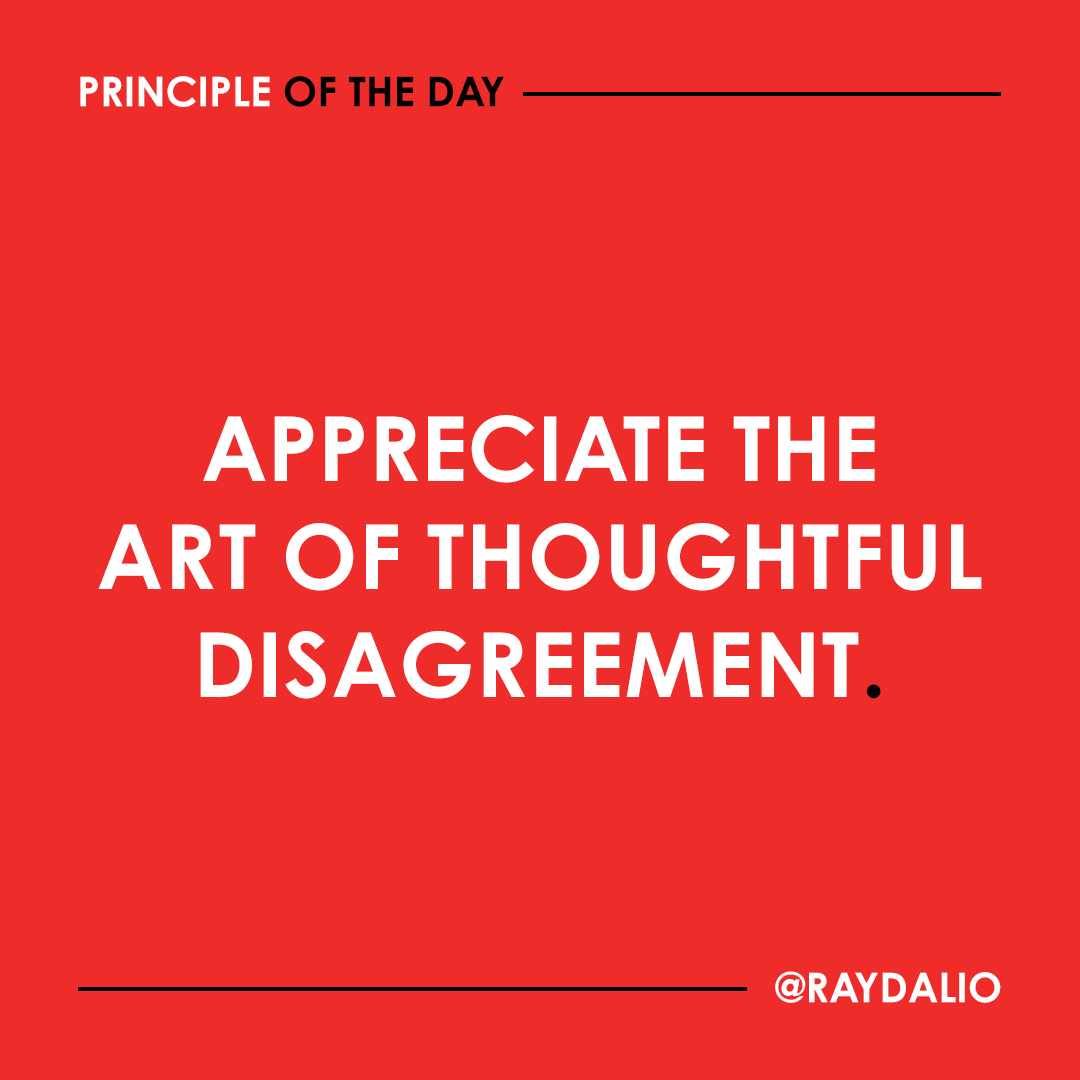 RayDalio's tweet photo. When two people believe opposite things, chances are that one of them is wrong. It pays to find out if that someone is you. That’s why I believe you must appreciate and develop the art of thoughtful disagreement. https://t.co/dY1oyqkkv7