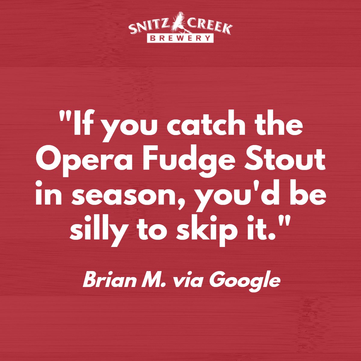 We couldn't have said it better ourselves, Brian. Have you tried our Opera Fudge Stout?