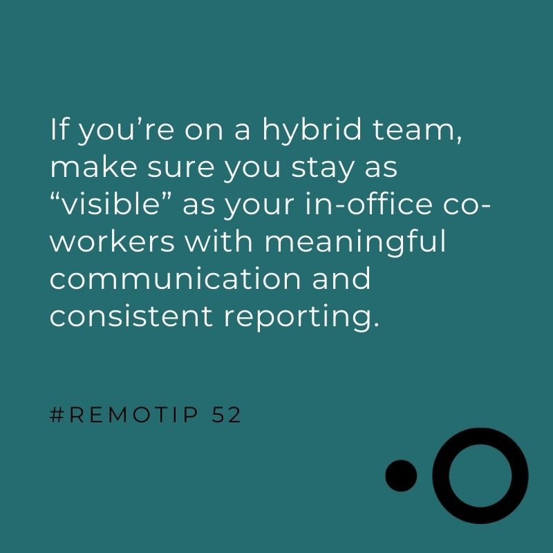 Many companies are transitioning from temporary remote to permanent #hybridteams, which means when choosing to continue to work remotely, they can be out of mind to their employers. 

What are some ways you stay "top of mind" to your employers and co-workers?

#remotework