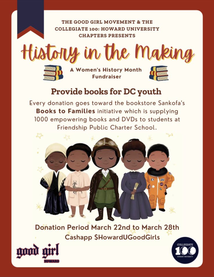 The Good Girl Movement:HU Chapter in collaboration with @collegiate100hu presents our “History in the Making” fundraiser. Please join us in raising money to support Sankofa’s Books to Families initiative which provides 1000 books to DC students at Friendship Public Charter School