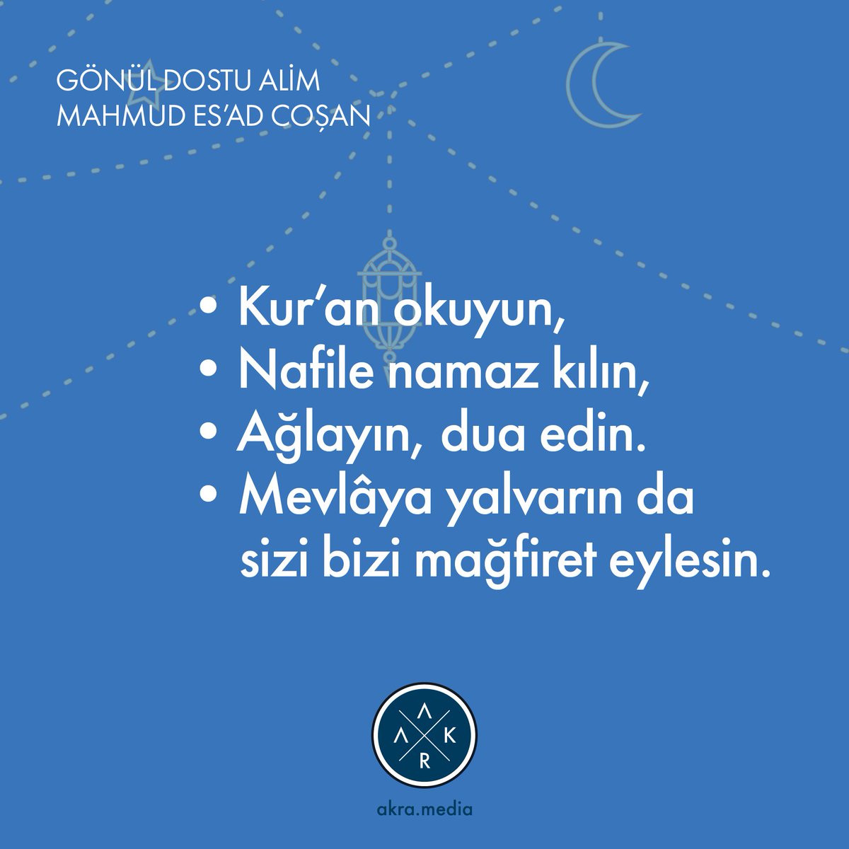 AKRA_media's tweet photo. Bu mühim gece için önceden hazırlanın;
•Oruçlar tutun,
•Sadakalar verin,
•Salât ü selâmlar getirin,
•Tevbe edin,
•Kur’an okuyun,
•Nafile namaz kılın,
•Ağlayın, dua edin.
•Mevlâya yalvarın da sizi bizi mağfiret eylesin.
Gönül Dostu Alim #MahmudEsadCoşan 

#beratkandili https://t.co/sziAmPtOjy