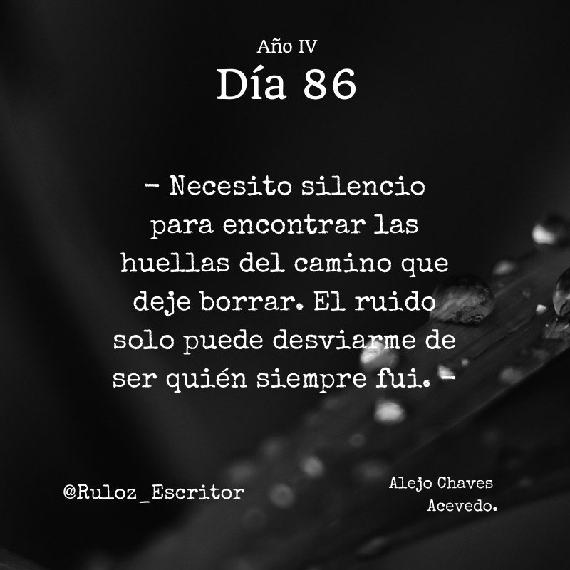 TheRuloz's tweet photo. Día 86:
- Necesito silencio para encontrar las huellas del camino que deje borrar. El ruido solo puede desviarme de ser quién siempre fui. -

#RulozEscritor #Ruloz_Escritor https://t.co/vEe3ZFCGJ8