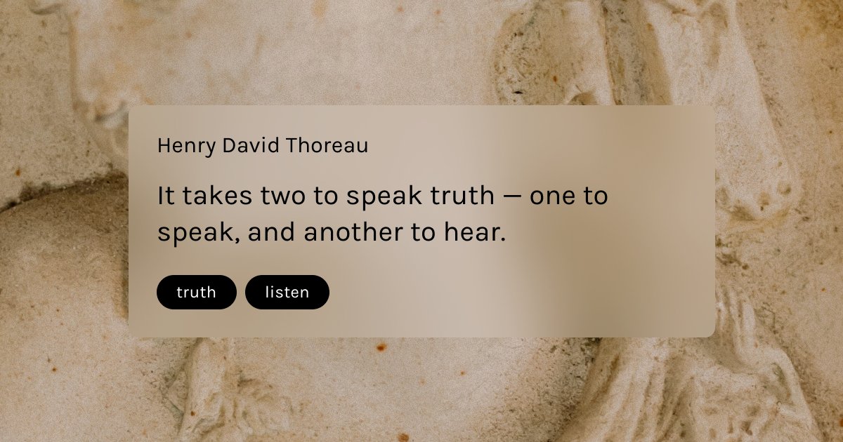 kwotapp's tweet photo. It takes two to speak truth — one to speak, and another to hear  - Henry David Thoreau
•
•
•
#henrydavidthoreau #truth #speaktruth #listening #connection #kwot #quotestoliveby #inspirationalquotes #quotesdaily #quotesoftheday #quotestagram  #quoteapp #dailyquotes #lifequotes https://t.co/lHXALjf5DL