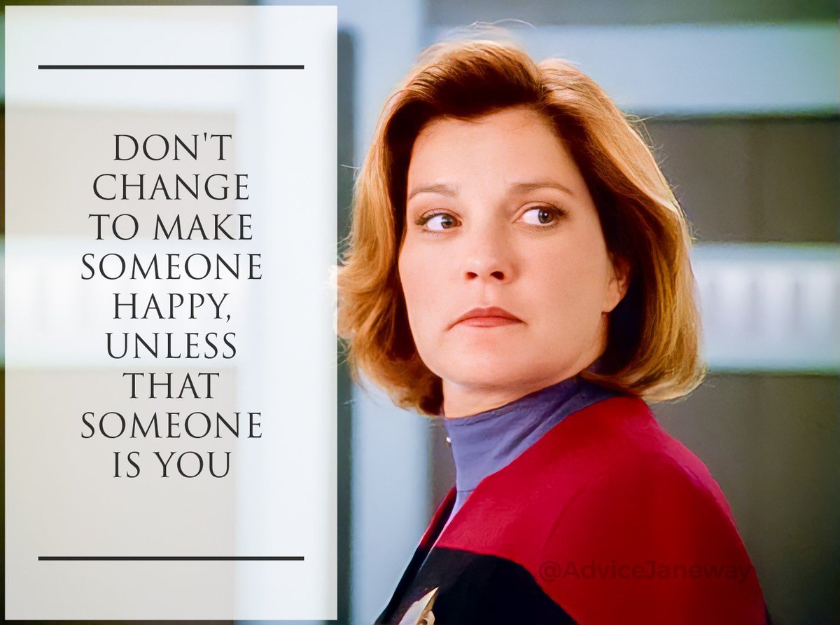 AdviceJaneway's tweet photo. Don't change to make someone happy, unless that someone is you. 
@startrek #JanewayAdvice #janeway #startrekvoyager https://t.co/SNR8vVWAPB