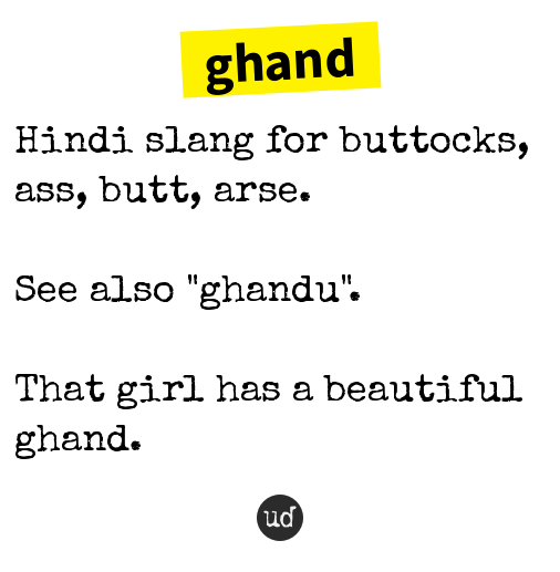 Urban Dictionary On Twitter Ghand Hindi Slang For Buttocks Ass Butt Arse See Also Ghandu Https T Co Kttqov915m