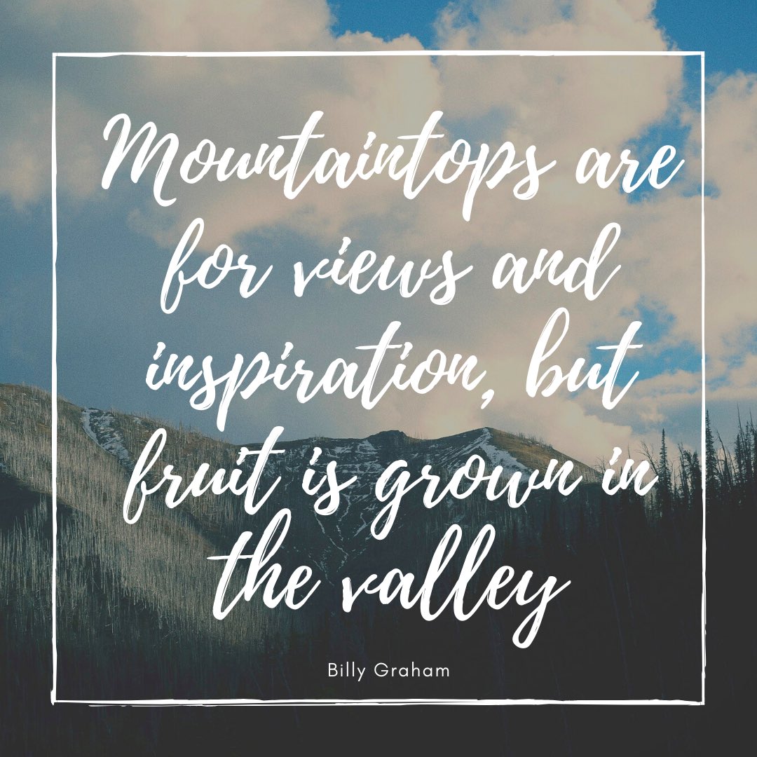 If you’re in a valley- don’t despair! It’s where the fruit is grown. #InspirationalQuotes #BillyGraham #devotionals
