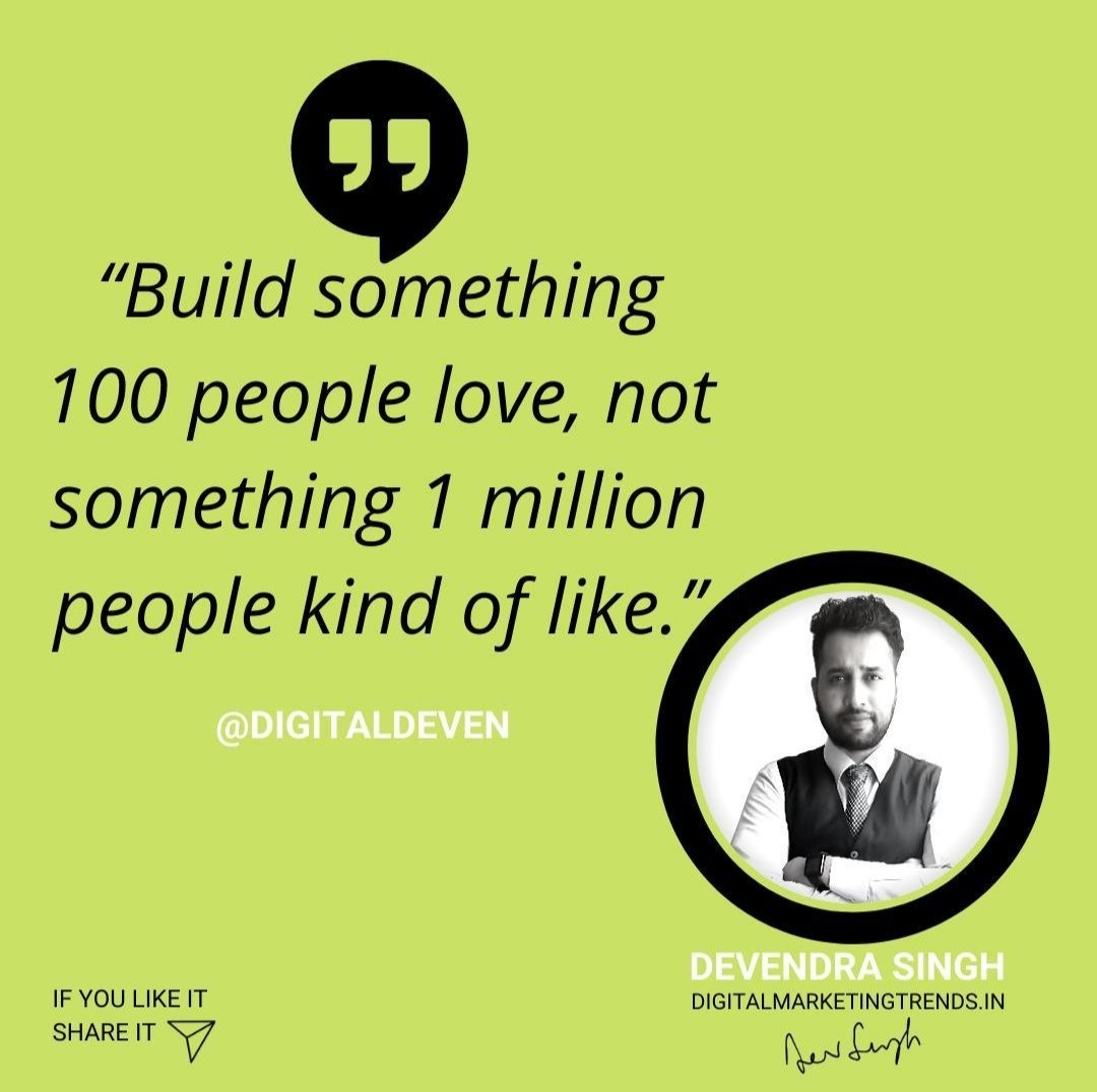 “Build something 100 people LOVE, not something 1 million people kind of like.”
.
Hit ❤️ &amp; share with your friends!
Follow 👉 <a href="/DMTindia/">DMT</a>
Visit our site 👉 digitalmarketingtrends.in
#quotes #love #motivation #life #inspiration #quoteoftheday #instagram #motivationalquotes #instagood