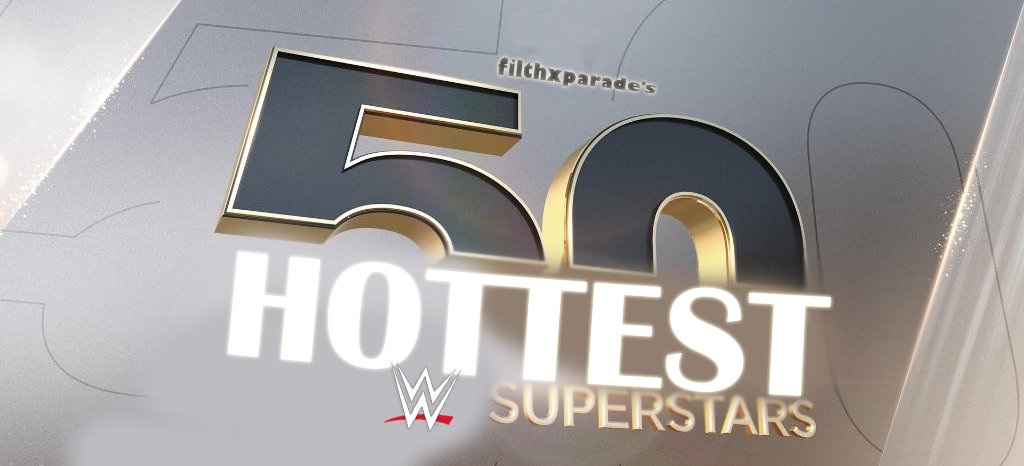 filthxparade’s 50 Hottest WWE Superstars list