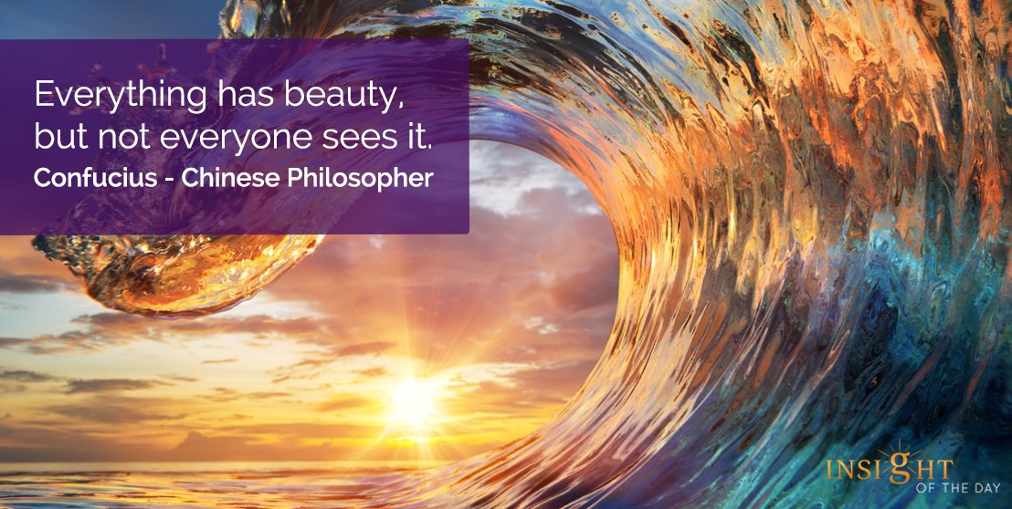 I got this in my email today
"Everything has beauty. but not everyone sees it." This is a saying of Confucius.
There was a photo of the inside of a huge wave with magnificent colors from the sun. For some reason I was unable to copy the image and share it