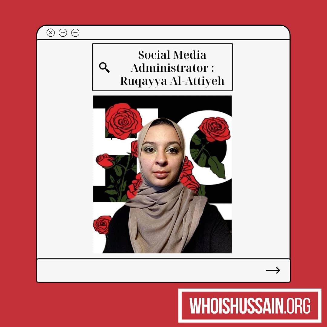 WhoIsHussain_SF's tweet photo. Meet WIH's Social Media Administrator: Ruqayya Al-Attiyeh

"The behaviors, speech, and ultimate sacrifice of Hussain is something we should emulate when we interact with others. To me Hussain is kindness beyond scope and courage without boundary. His fight against oppression..." https://t.co/Zm7ArYgnKy