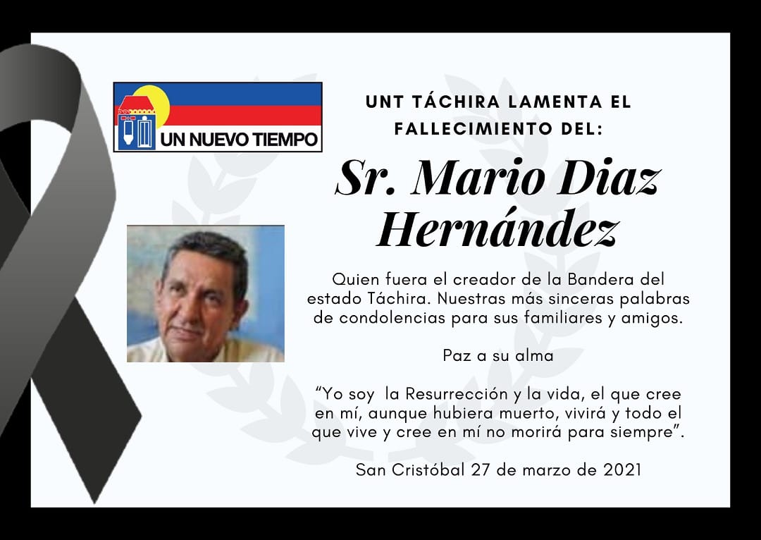 UNT Táchira lamenta el fallecimiento del 

Sr. MARIO DÍAZ HERNÁNDEZ

Quien fuera el creador de la Bandera del estado Táchira. Nuestras más sinceras palabras de condolencias para sus familiares y amigos.

Paz a su alma.

San Cristóbal 27 de marzo de 2021