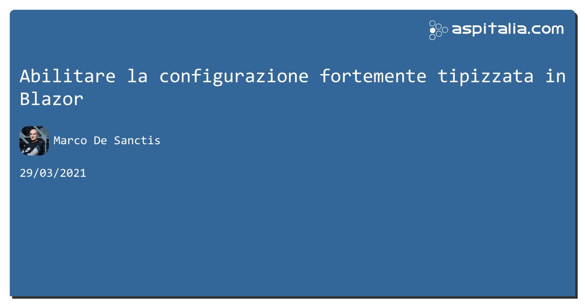aspitalia's tweet image. Abilitare la configurazione fortemente tipizzata in #blazor aspit.co/b6i di @crad77 #webapi #aspnet5 #netcore3 #aspnetmvc