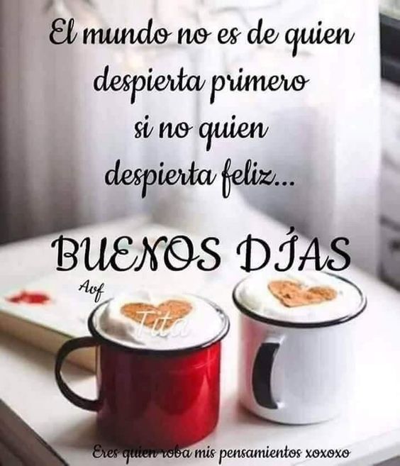 Clau Su ???? on Twitter: "Holaaa #BuenDia El mundo no es de quién despierta  Primero, Sino quién despierta Feliz... Pero no se les queme el café, como  el de la casa q
