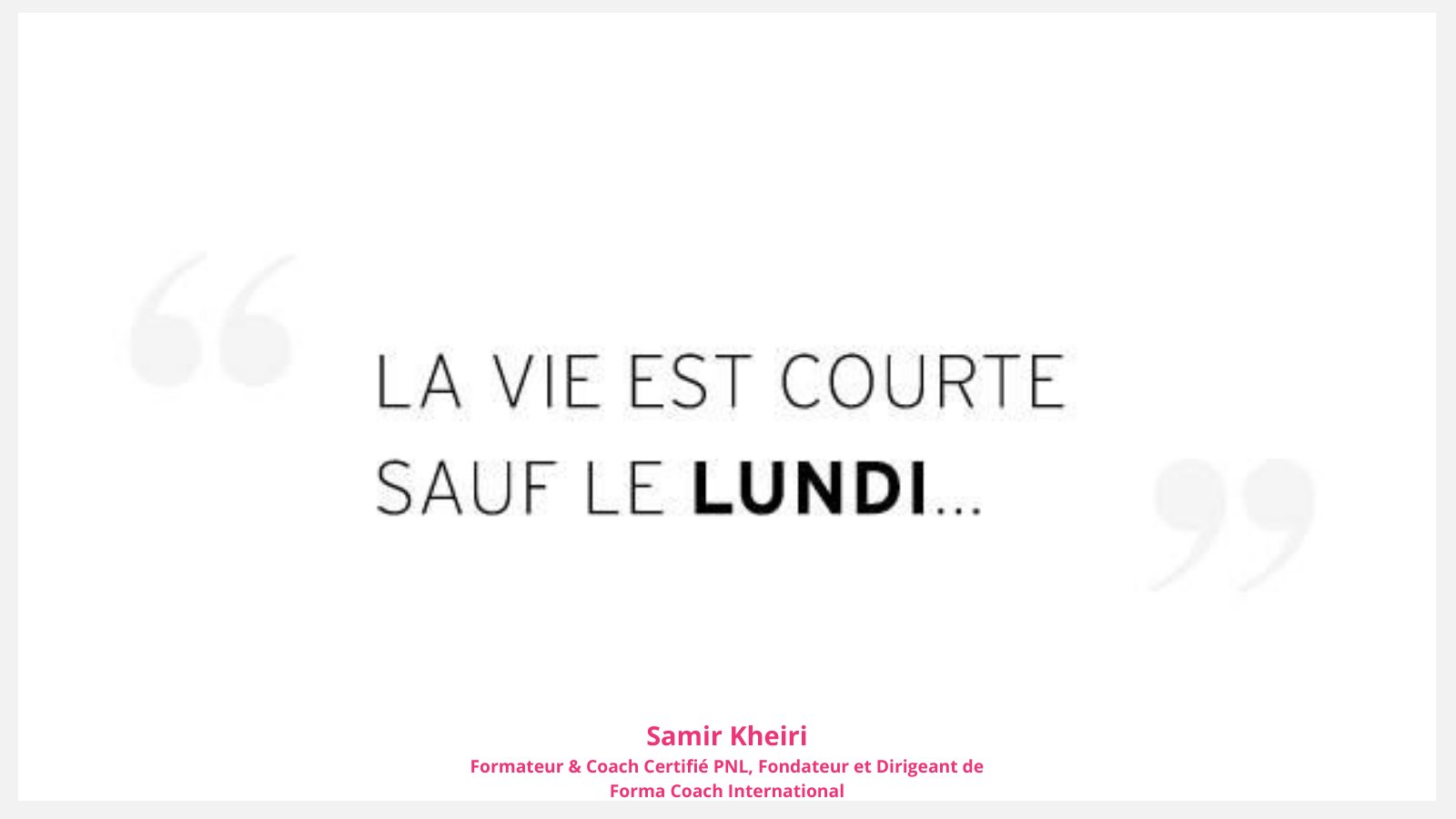 Samir Kheiri En Twitter Tres Bon Debut De Semaine A Tous La Vie Est Courte Sauf Le Lundi Monday Motivation Lundi Citation Courage Boulo Courte Drole Est Houmour La Le
