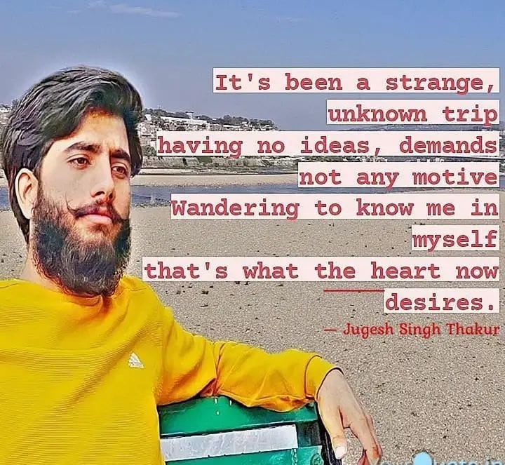 JugeshThakur22's tweet photo. #Notalover
It's been a strange, unknown trip having no ideas,demands nor any motive. Wandering to know me in myself, that's what the heart now desires.
#poetry
#poetrycommunity #writerscommunity
@ewazindagi @poetastrologers @PoetrySociety @poetrymagazine https://t.co/UDoB9bPqpd