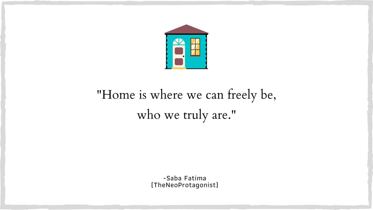 Home is where we can freely be, who we truly are.