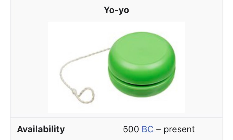 wikipedia entry for yo-yo: “Availability
500 BC – present”