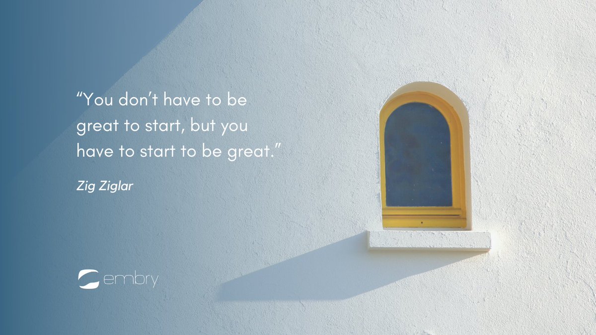 “You don’t have to be great to start, but you have to start to be great.” - Zig Ziglar