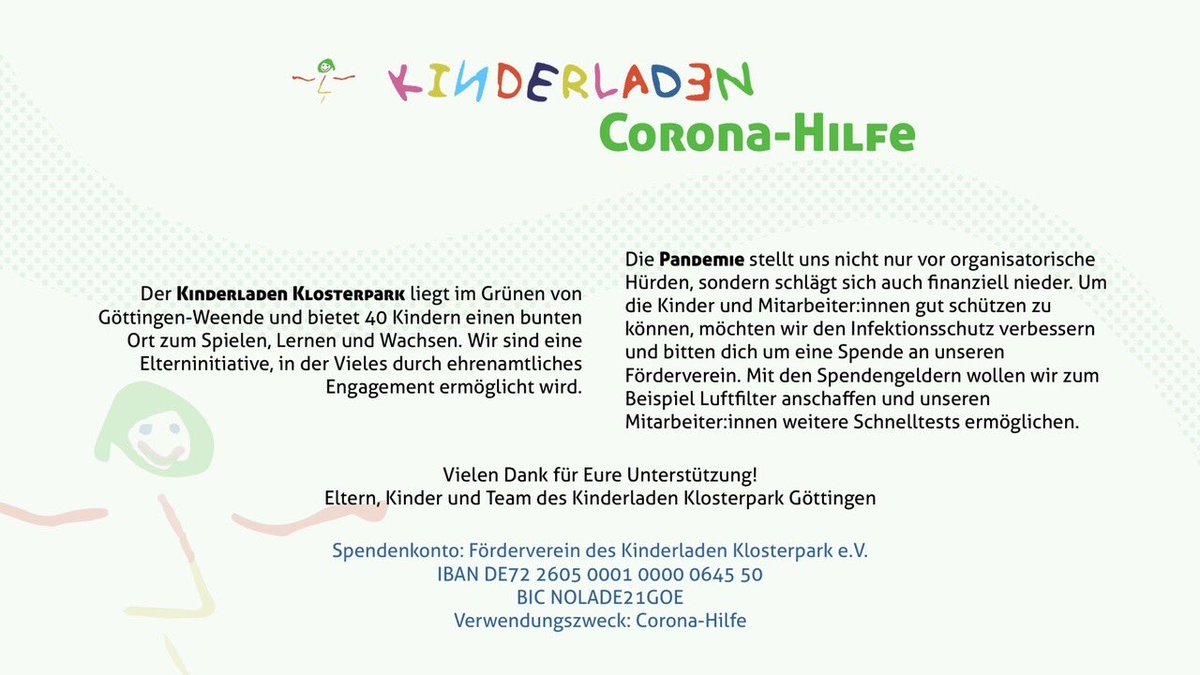 Heute mal etwas in eigener Sache! 
#Göttingen 

Corona-Hilfe für unsere Kindertagesstätte in Elterninitiative, die als Freier Träger leider keine Polster wie die städtischen Kitas hat.

Uns machen die Lockdowns schwer zu schaffen. Deshalb ein Aufruf:
👇