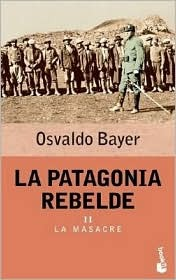 a couple years ago, back when I was more into anarchism, I was obsessed with Osvaldo Bayer, an old Argentine anarchist who wrote Patagonia Rebelde, about a huge rural workers strike in Argentina back in 1920-22