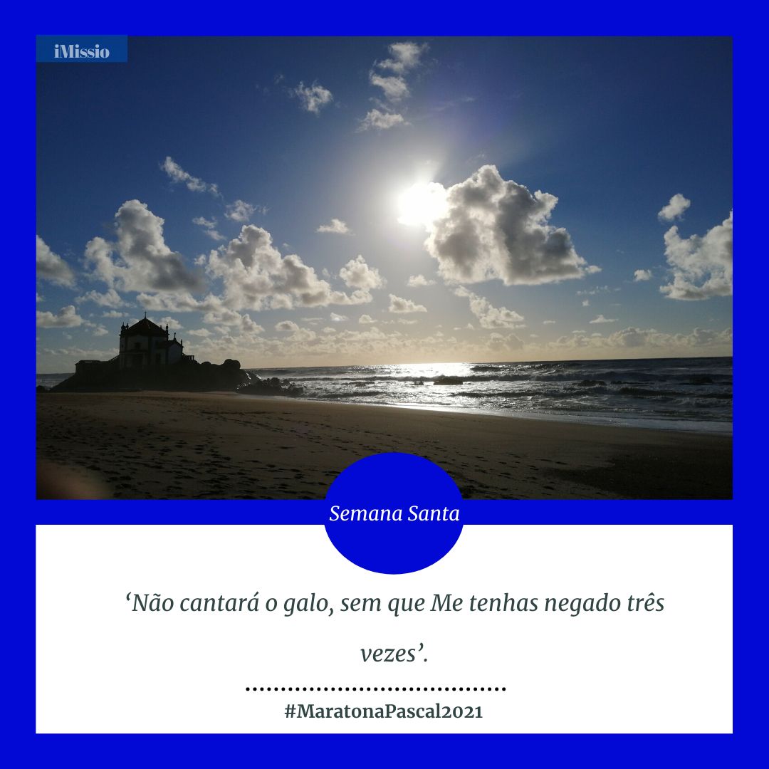 #MaratonaPascal2021 / Terça-feira Santa: ‘Não cantará o galo, sem que Me tenhas negado três vezes’.