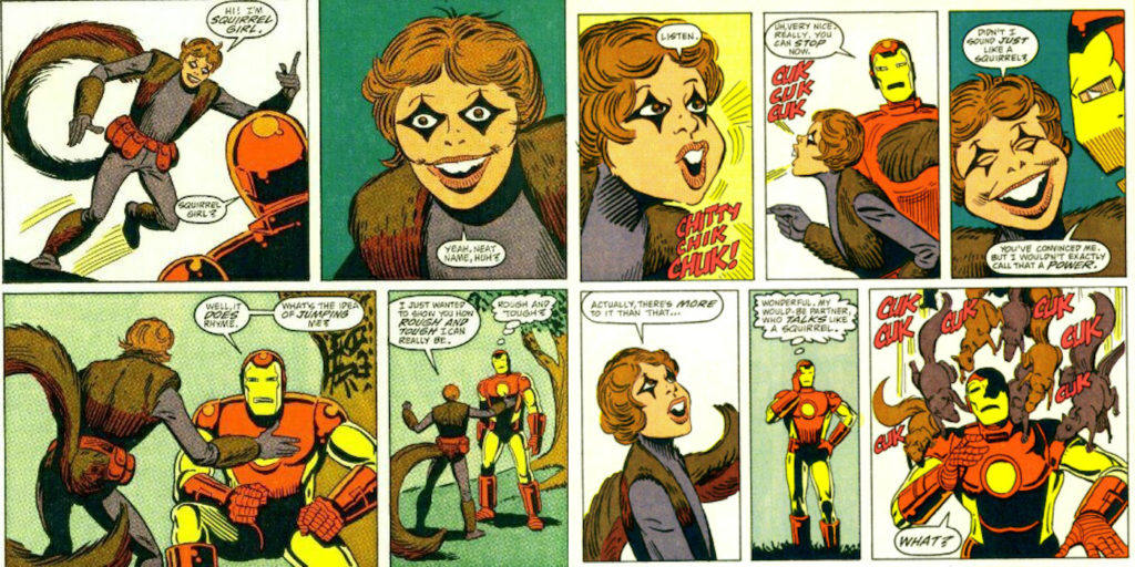 I'm reading up on her and I might have to get into squirrel girl lol 

She was a super weird and creepy joke character just like Toad 

She even tried to work with Iron Man like Toad did with Spiderman?? 

I could see them immediately getting along
(And WOW old spidey was a dick) 