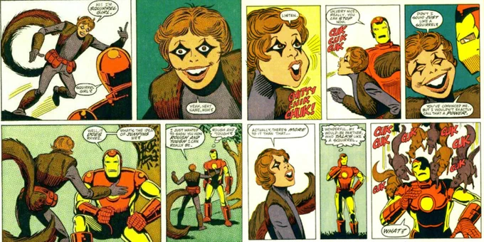 I'm reading up on her and I might have to get into squirrel girl lol 

She was a super weird and creepy joke character just like Toad 

She even tried to work with Iron Man like Toad did with Spiderman?? 

I could see them immediately getting along
(And WOW old spidey was a dick) 