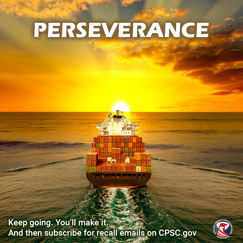 A cargo ship sailing off into the sunset. The text reads: perseverance. Keep going. You'll make it. And then subscribe for recall emails on CPSC.gov.